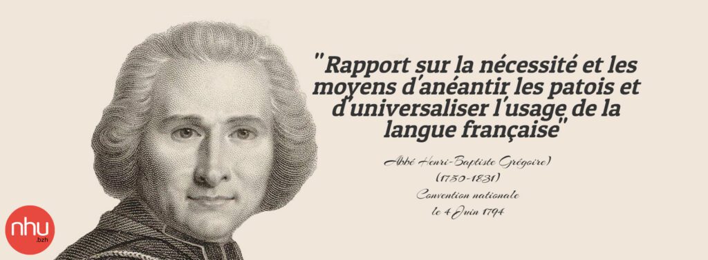 « Rapport sur la nécessité et les moyens d’anéantir les patois et d’universaliser l’usage de la langue française » – Abbé Grégoire 1794